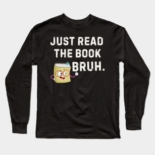 Just Read the Book Bruh Funny Reading Long Sleeve T-Shirt